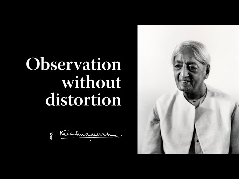 Observation without distortion | Krishnamurti